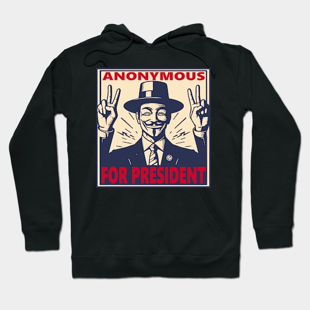 Anonymous for President Hoodie by DavesTees